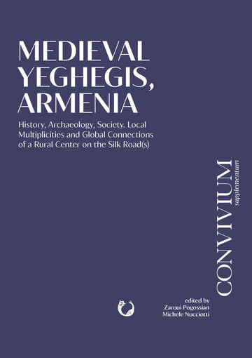 Pogossian Z., Nucciotti M. (eds) &ndash; Medieval Yeghegis, Armenia. History, Archaeology, Society. Local Multiplicities and Global Connections of a Rural Centre on the Silk Road(s)- cover